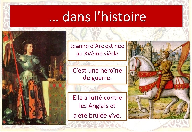 … dans l’histoire Jeanne d’Arc est née au XVème siècle C’est une héroïne