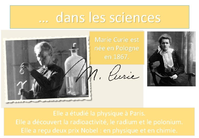 … dans les sciences Marie Curie est née en Pologne en 1867. Elle a