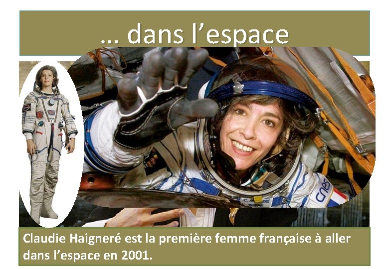 … dans l’espace Claudie Haigneré est la première femme française à aller dans l’espace