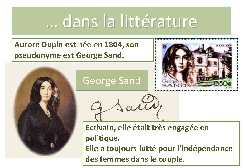 … dans la littérature Aurore Dupin est née en 1804, son pseudonyme est George