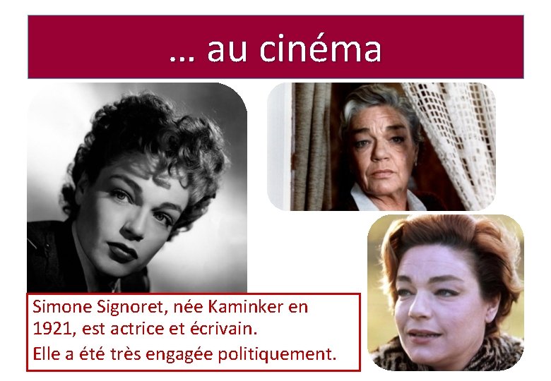 … au cinéma Simone Signoret, née Kaminker en 1921, est actrice et écrivain. Elle