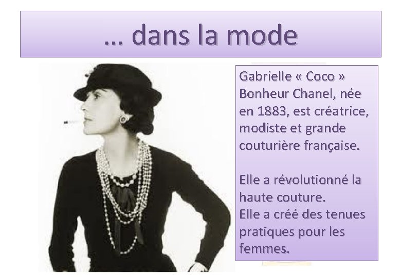 … dans la mode Gabrielle « Coco » Bonheur Chanel, née en 1883, est