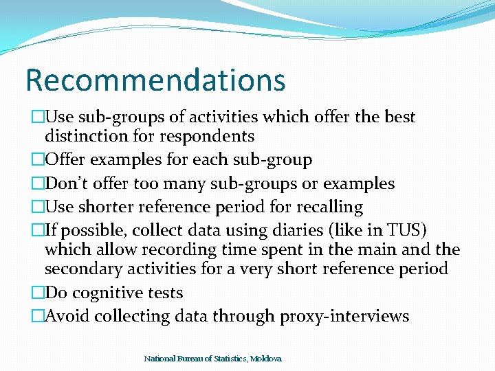 Recommendations �Use sub-groups of activities which offer the best distinction for respondents �Offer examples