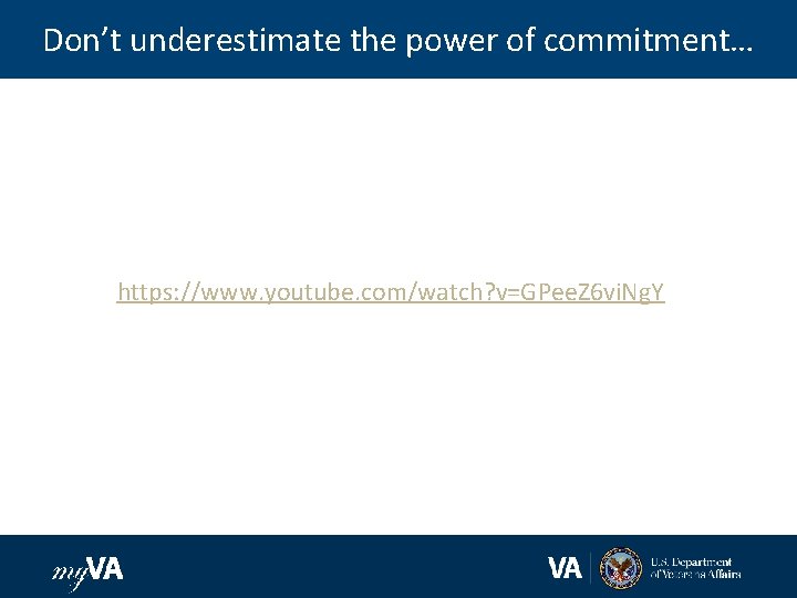 Don’t underestimate the power of commitment… https: //www. youtube. com/watch? v=GPee. Z 6 vi.