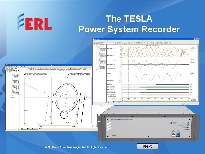 The TESLA Power System Recorder © ERLPhase Power Technologies Ltd. All Rights Reserved. Next