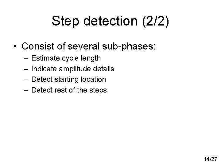 Step detection (2/2) • Consist of several sub-phases: – – Estimate cycle length Indicate