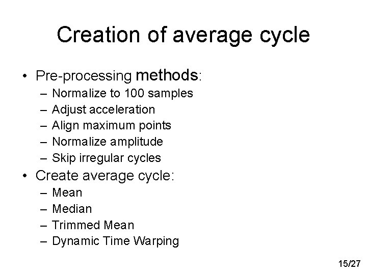 Creation of average cycle • Pre-processing methods: – – – Normalize to 100 samples