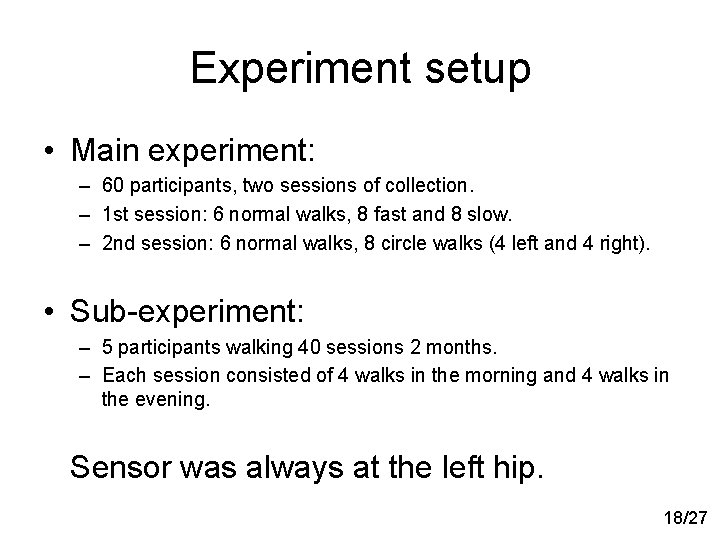 Experiment setup • Main experiment: – 60 participants, two sessions of collection. – 1