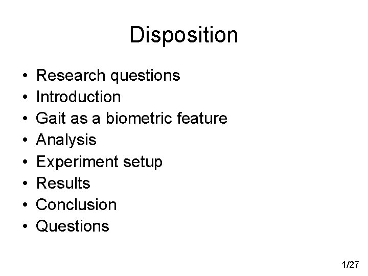 Disposition • • Research questions Introduction Gait as a biometric feature Analysis Experiment setup