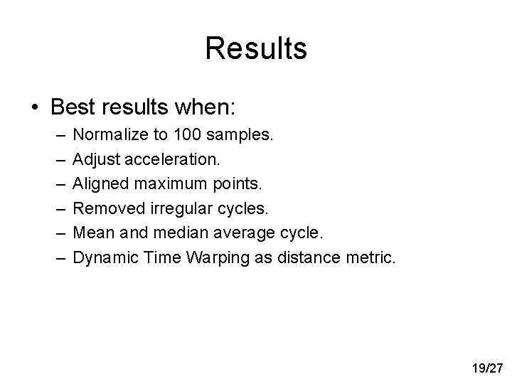 Results • Best results when: – – – Normalize to 100 samples. Adjust acceleration.