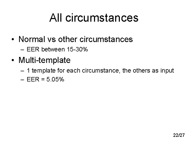 All circumstances • Normal vs other circumstances – EER between 15 -30% • Multi-template