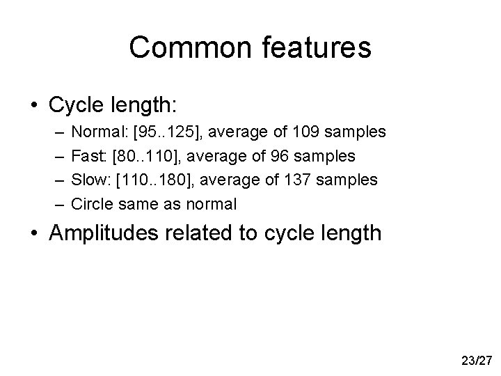 Common features • Cycle length: – – Normal: [95. . 125], average of 109