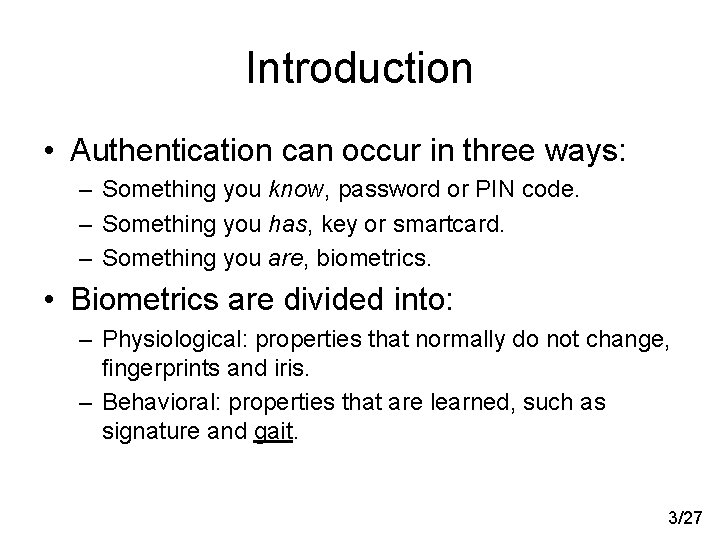 Introduction • Authentication can occur in three ways: – Something you know, password or