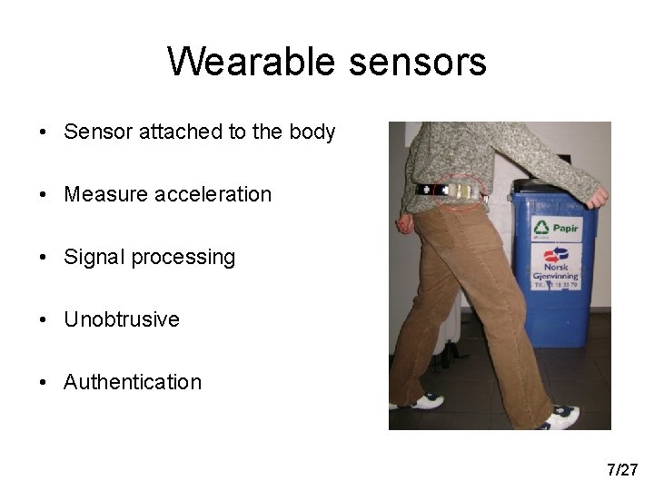 Wearable sensors • Sensor attached to the body • Measure acceleration • Signal processing