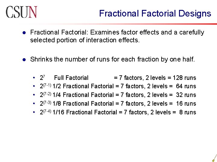 Fractional Factorial Designs l Fractional Factorial: Examines factor effects and a carefully selected portion