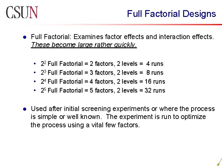 Full Factorial Designs l Full Factorial: Examines factor effects and interaction effects. These become