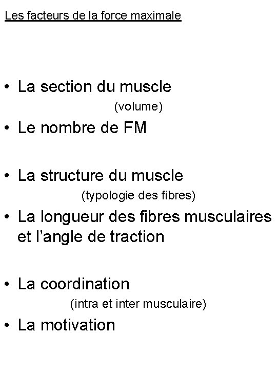 Les facteurs de la force maximale • La section du muscle (volume) • Le