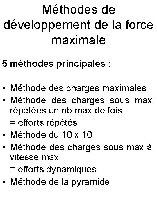 Méthodes de développement de la force maximale 5 méthodes principales : • Méthode des