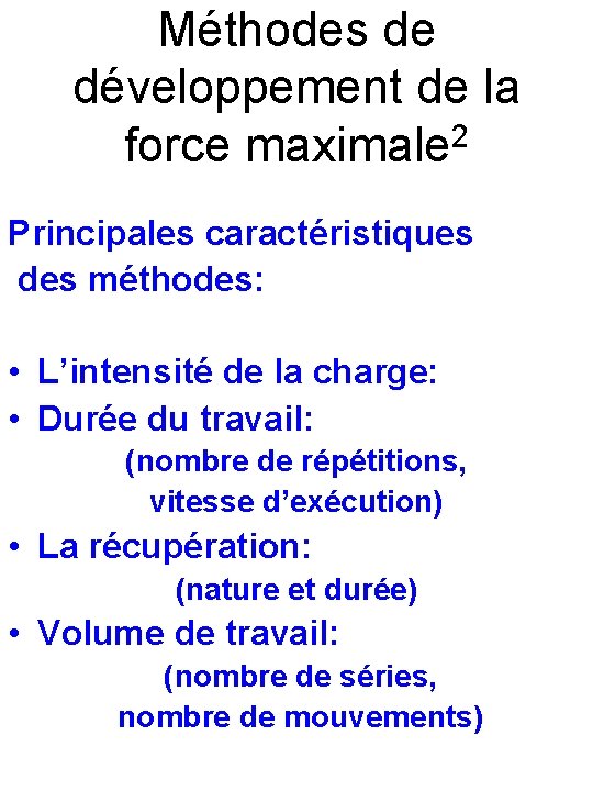 Méthodes de développement de la force maximale 2 Principales caractéristiques des méthodes: • L’intensité