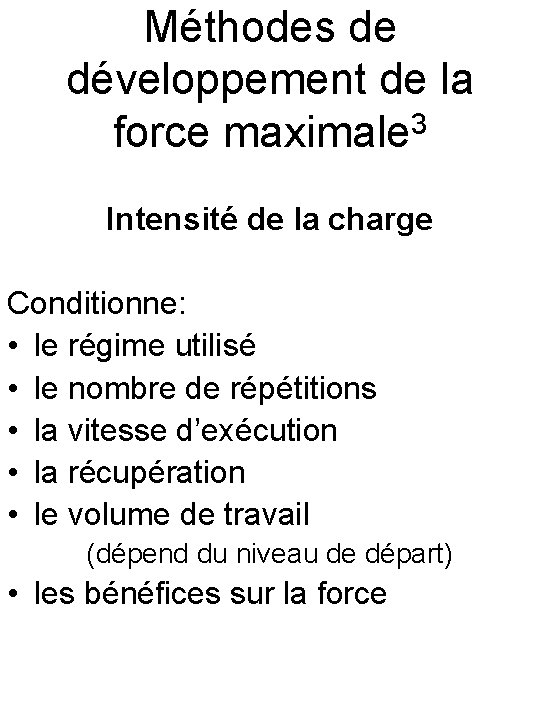 Méthodes de développement de la force maximale 3 Intensité de la charge Conditionne: •