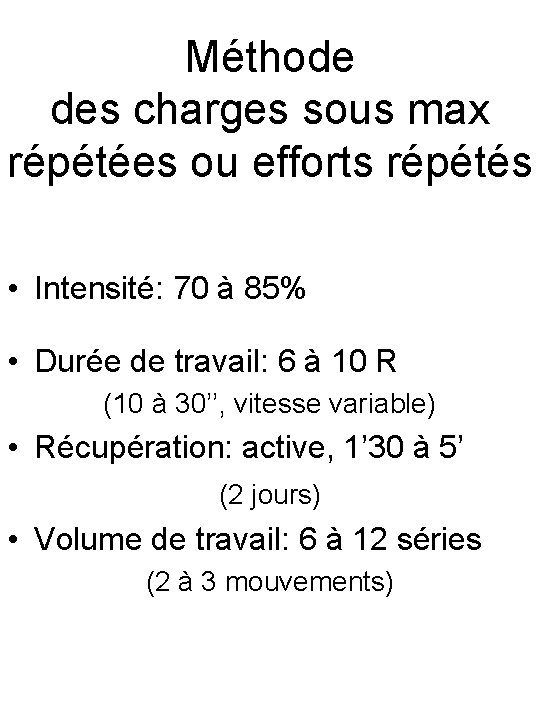 Méthode des charges sous max répétées ou efforts répétés • Intensité: 70 à 85%