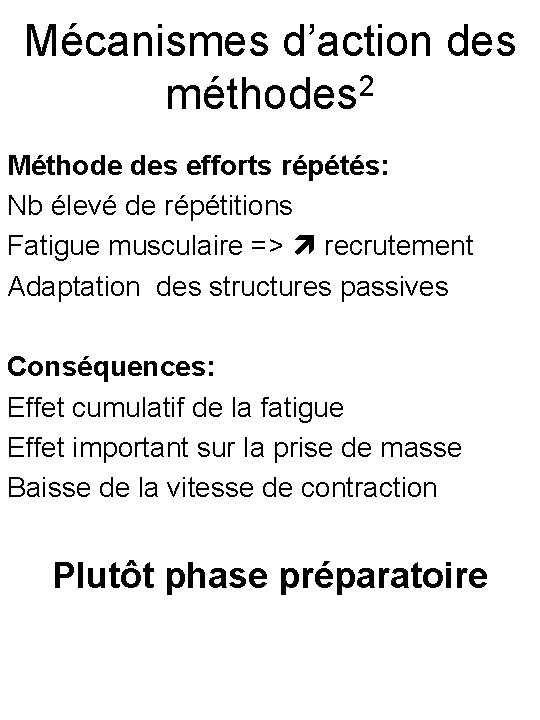 Mécanismes d’action des 2 méthodes Méthode des efforts répétés: Nb élevé de répétitions Fatigue