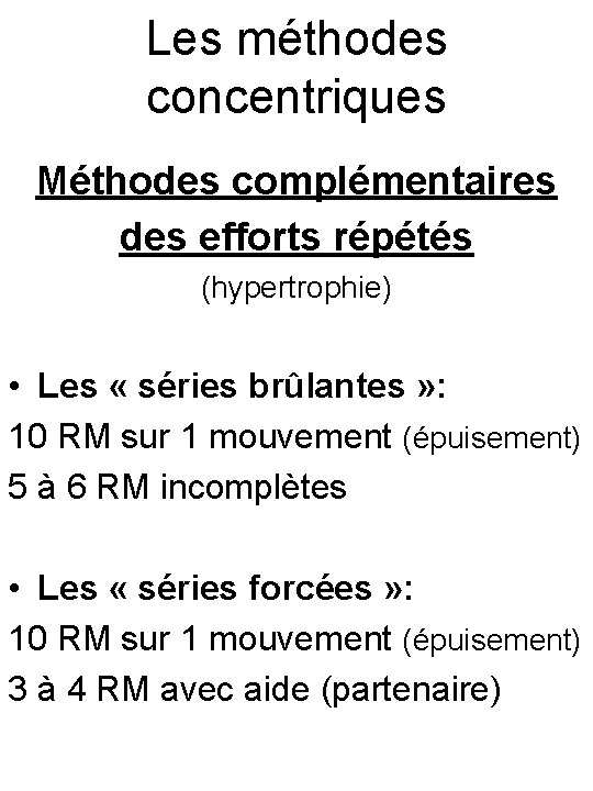 Les méthodes concentriques Méthodes complémentaires des efforts répétés (hypertrophie) • Les « séries brûlantes