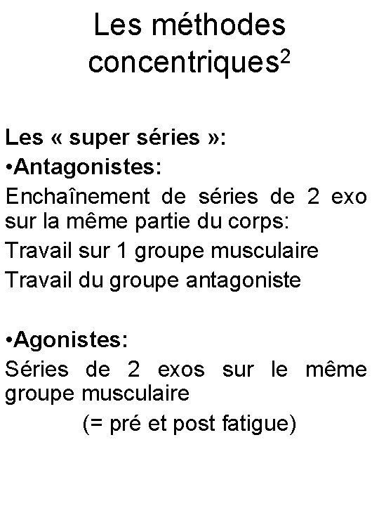 Les méthodes concentriques 2 Les « super séries » : • Antagonistes: Enchaînement de
