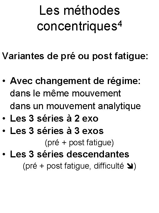 Les méthodes concentriques 4 Variantes de pré ou post fatigue: • Avec changement de