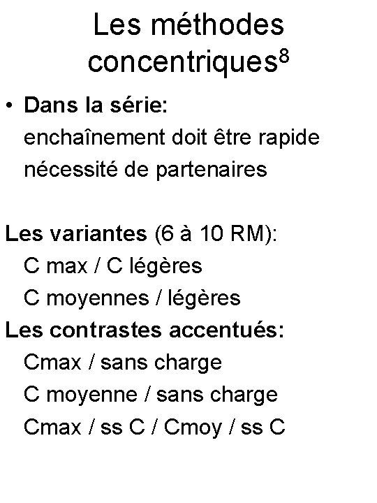 Les méthodes concentriques 8 • Dans la série: enchaînement doit être rapide nécessité de