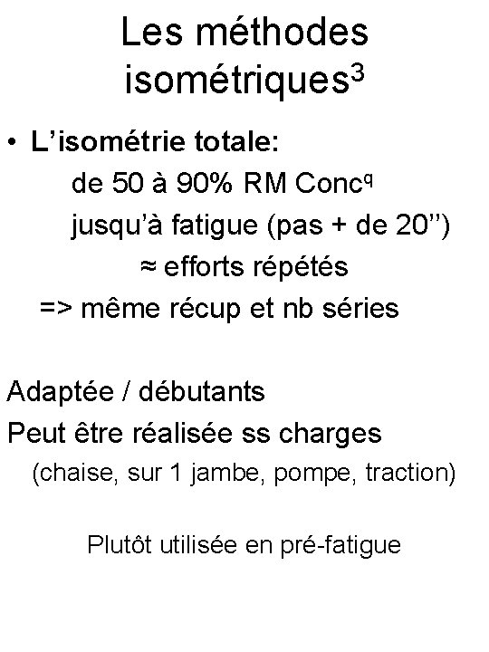Les méthodes isométriques 3 • L’isométrie totale: de 50 à 90% RM Concq jusqu’à