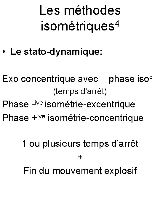 Les méthodes isométriques 4 • Le stato-dynamique: Exo concentrique avec phase isoq (temps d’arrêt)
