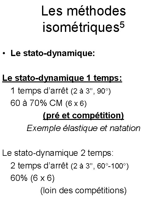 Les méthodes isométriques 5 • Le stato-dynamique: Le stato-dynamique 1 temps: 1 temps d’arrêt