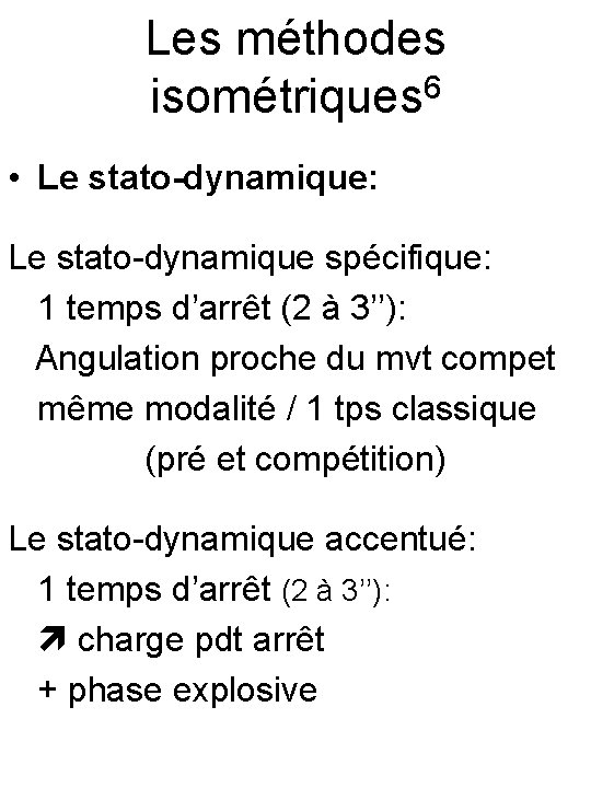 Les méthodes isométriques 6 • Le stato-dynamique: Le stato-dynamique spécifique: 1 temps d’arrêt (2