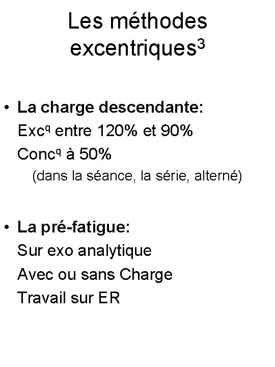 Les méthodes 3 excentriques • La charge descendante: Excq entre 120% et 90% Concq