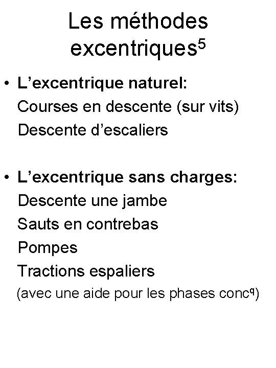 Les méthodes 5 excentriques • L’excentrique naturel: Courses en descente (sur vits) Descente d’escaliers