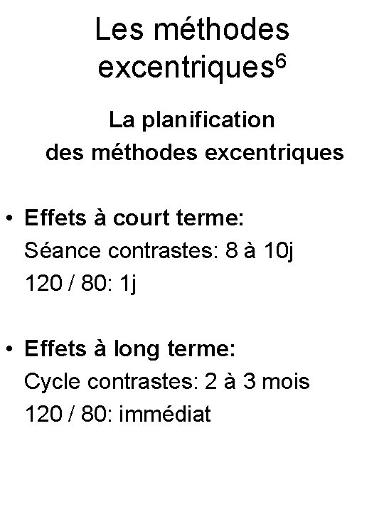 Les méthodes 6 excentriques La planification des méthodes excentriques • Effets à court terme: