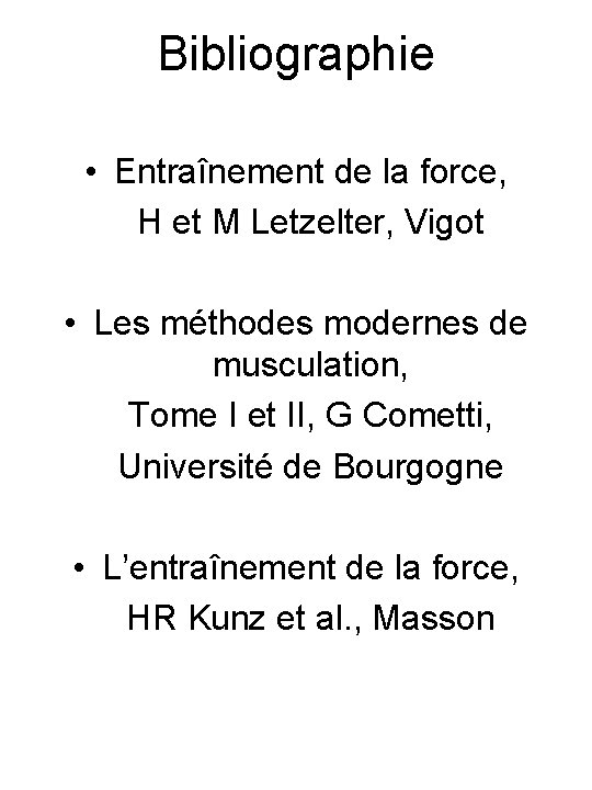 Bibliographie • Entraînement de la force, H et M Letzelter, Vigot • Les méthodes