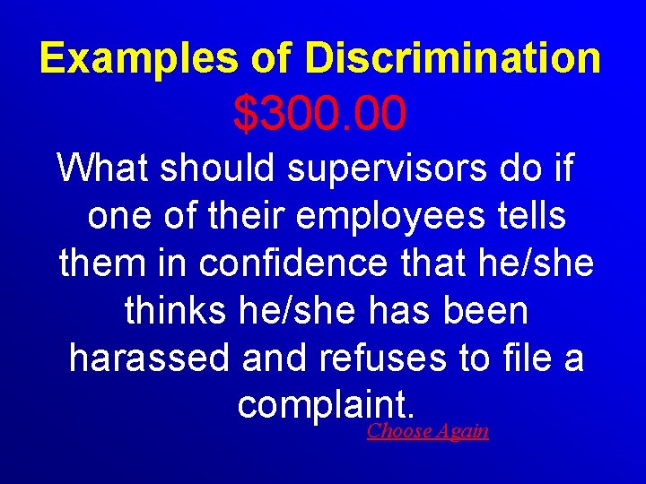 Examples of Discrimination $300. 00 What should supervisors do if one of their employees