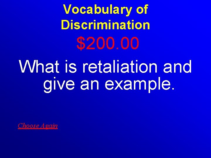 Vocabulary of Discrimination $200. 00 What is retaliation and give an example. Choose Again