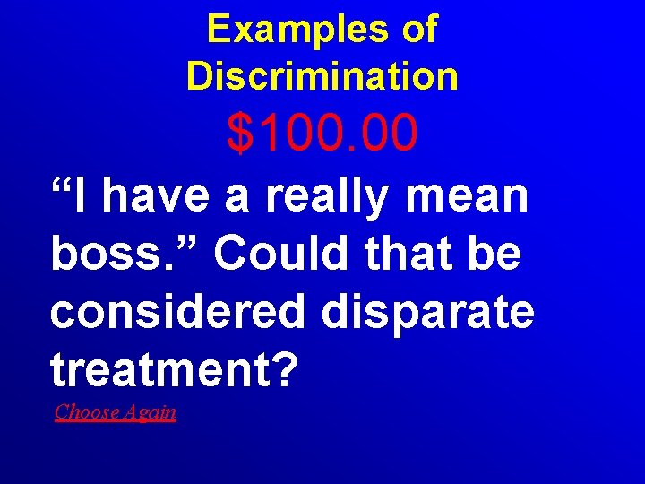 Examples of Discrimination $100. 00 “I have a really mean boss. ” Could that