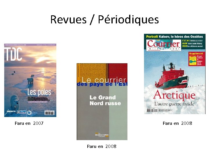 Revues / Périodiques Paru en 2007 Paru en 2008 