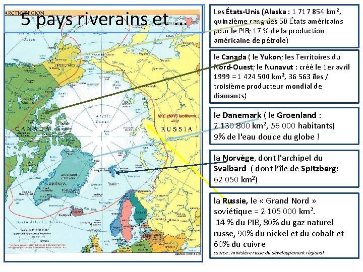 5 pays riverains et … Les États-Unis (Alaska : 1 717 854 km², quinzième