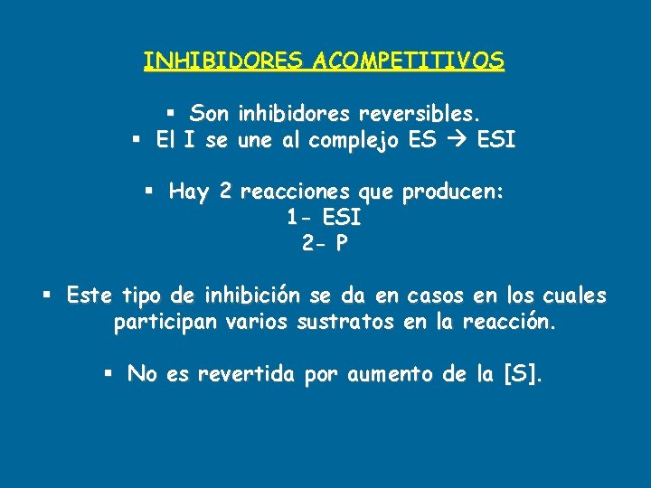 INHIBIDORES ACOMPETITIVOS § Son inhibidores reversibles. § El I se une al complejo ES