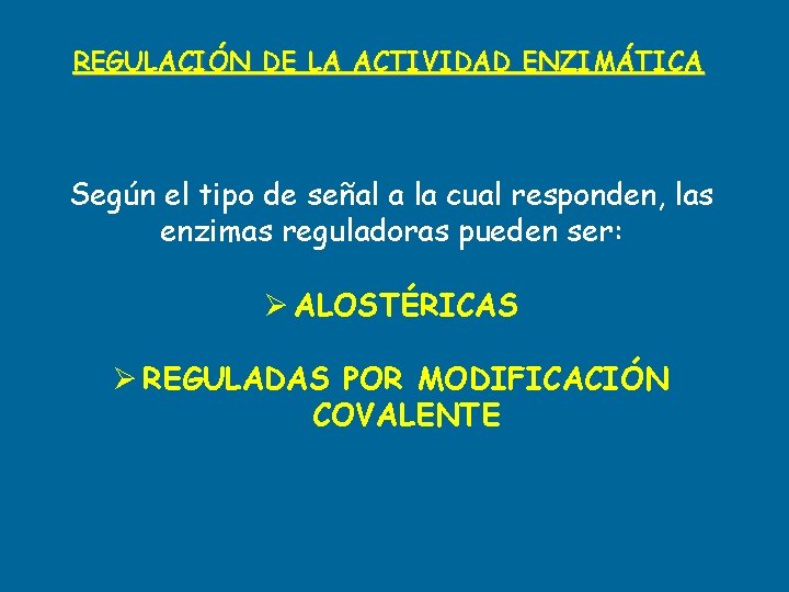 REGULACIÓN DE LA ACTIVIDAD ENZIMÁTICA Según el tipo de señal a la cual responden,