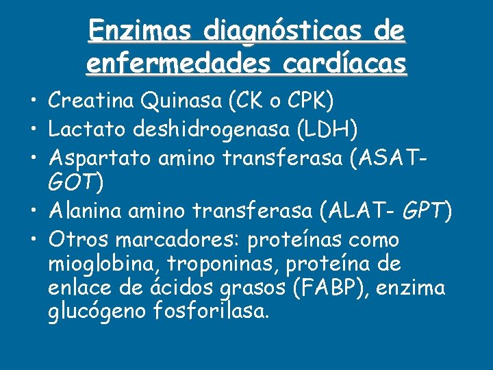 Enzimas diagnósticas de enfermedades cardíacas • Creatina Quinasa (CK o CPK) • Lactato deshidrogenasa