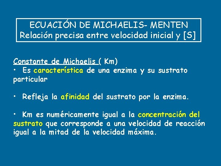 ECUACIÓN DE MICHAELIS- MENTEN Relación precisa entre velocidad inicial y [S] Constante de Michaelis