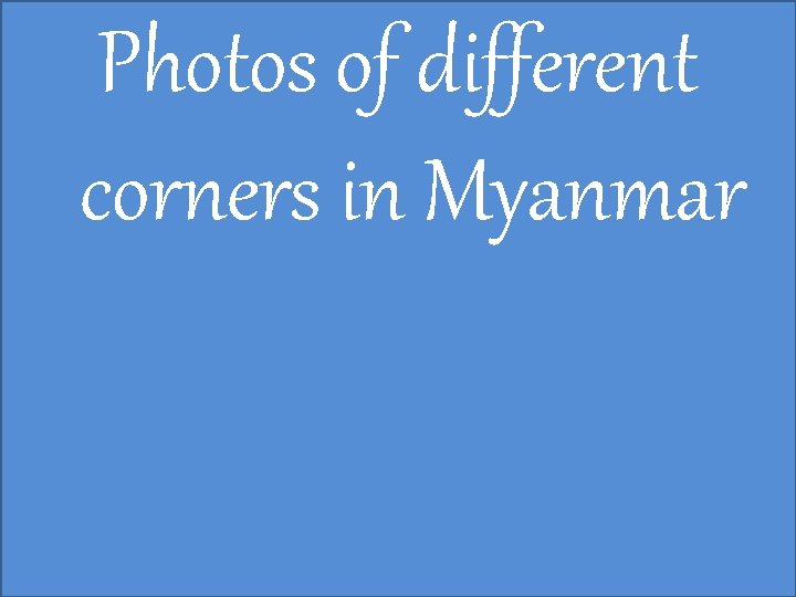 Photos of different corners in Myanmar 