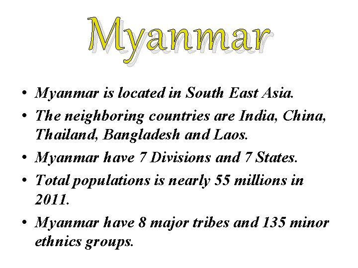 Myanmar • Myanmar is located in South East Asia. • The neighboring countries are