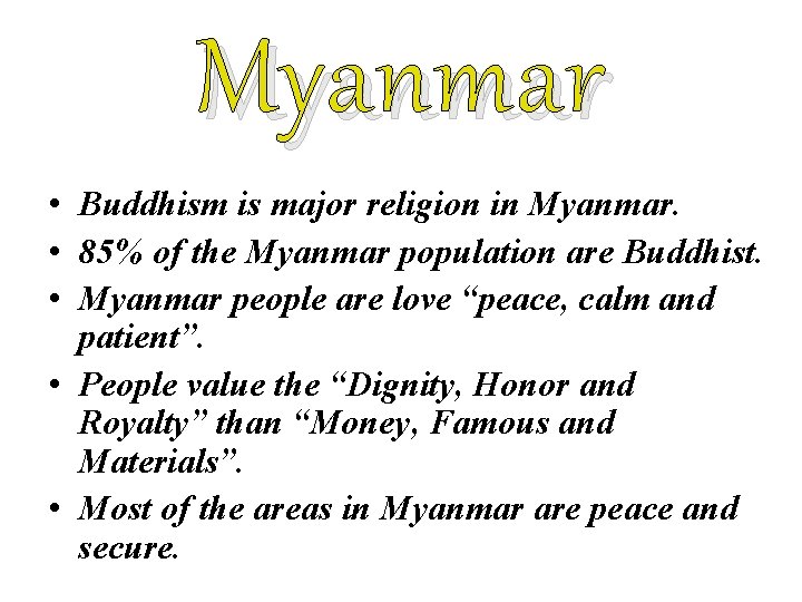 Myanmar • Buddhism is major religion in Myanmar. • 85% of the Myanmar population